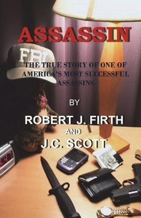 Assassin: The Real Story by Robert J Firth 9781539178538