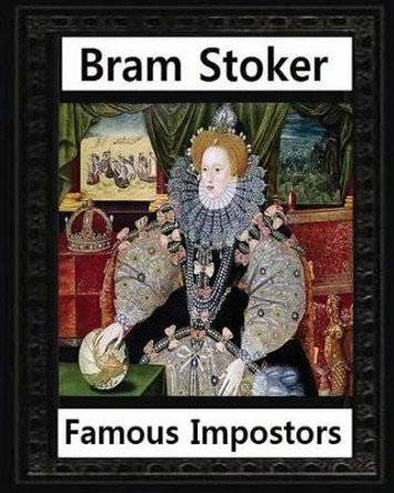 Famous imposters (1910) by Bram Stoker ( ILLUSTRATED ) by Bram Stoker 9781533138125