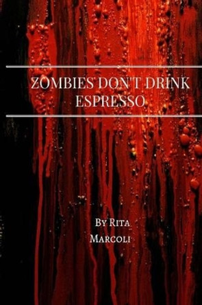 Zombies Don't Drink Espresso by Rita Marcoli 9781533194558