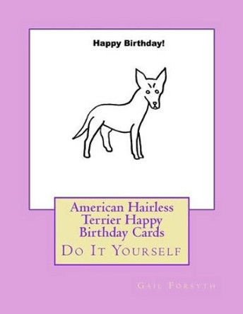 American Hairless Terrier Happy Birthday Cards: Do It Yourself by Gail Forsyth 9781533198327