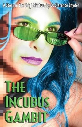 The Incubus Gambit by D Clarence Snyder 9781533115096