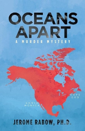 Oceans Apart: A Murder Mystery by Jerome Rabow Ph D 9781532068560