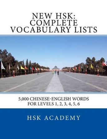 New HSK: Complete Vocabulary Lists: Word lists for HSK levels 1, 2, 3, 4, 5, 6 by Hsk Academy 9781533258830