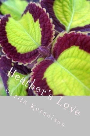 Heather's Love by Dorita Lynn Kornelsen 9781523930319