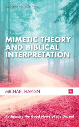 Mimetic Theory and Biblical Interpretation by Michael Hardin 9781532601101