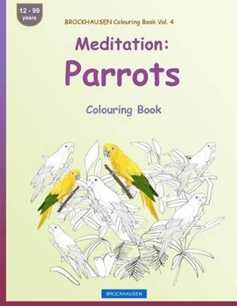 Brockhausen Colouring Book Vol. 4 - Meditation: Parrots: Colouring Book by Dortje Golldack 9781533388124