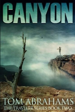 Canyon: A Post Apocalyptic/Dystopian Adventure by Tom Abrahams 9781533396662