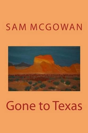 Gone to Texas by Sam McGowan 9781533400291