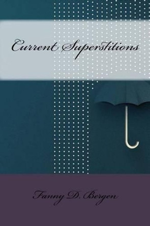 Current Superstitions by Fanny D Bergen 9781533403971