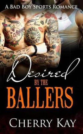 Desired By The Ballers by Cherry Kay 9781533407252