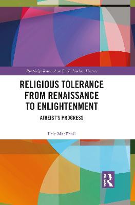 Religious Tolerance from Renaissance to Enlightenment: Atheist's Progress by Eric MacPhail