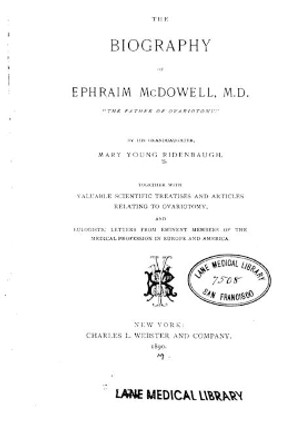 The Biography of Ephraim McDowell, M.D., the Father of Ovariotomy by Mary Young Ridenbaugh 9781533573827