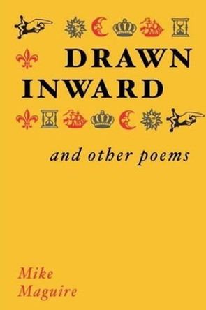 Drawn Inward and Other Poems by Mike Maguire 9781533428523