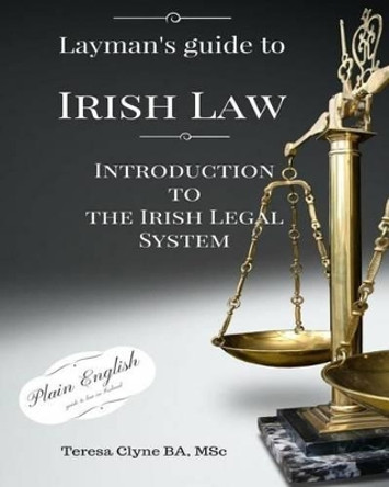 Layman's Guide to Irish Law: An Introduction to the Irish Legal System by Teresa Clyne 9781540315182