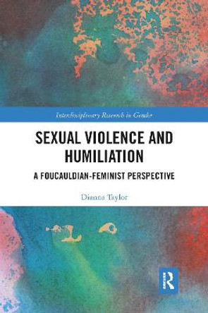 Sexual Violence and Humiliation: A Foucauldian-Feminist Perspective by Dianna Taylor