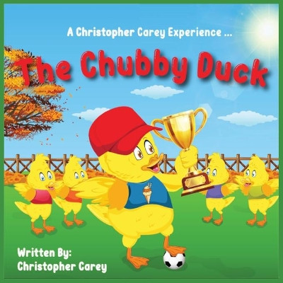 The Chubby Duck by Christopher C Carey 9781513665597