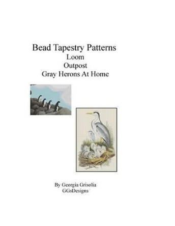 Bead Tapestry Patterns Loom Outpost Gray Herons at Home by Georgia Grisolia 9781533488510