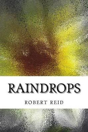 Raindrops by H C Stuart Professor Emeritus Robert Reid 9781539635765