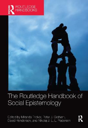 The Routledge Handbook of Social Epistemology by Miranda Fricker