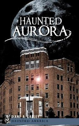 Haunted Aurora by Diane A Ladley 9781540234681