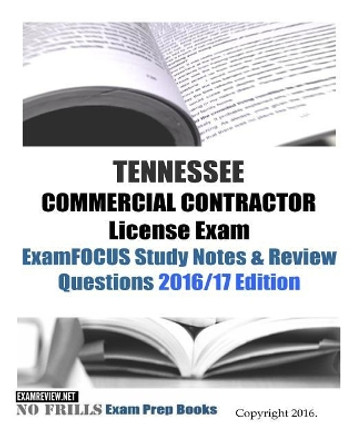 TENNESSEE COMMERCIAL CONTRACTOR License Exam ExamFOCUS Study Notes & Review Questions 2016/17 Edition by Examreview 9781530078370