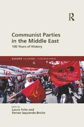 Communist Parties in the Middle East: 100 Years of History by Laura Feliu