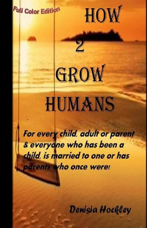 How 2 Grow Humans (colour edition) by Denisia Hockley 9781533505682