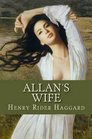 Allan's Wife by Henry Rider Haggard 9781533380371