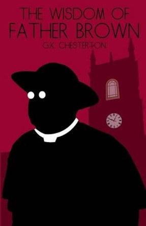 The Wisdom of Father Brown by G K Chesterton 9781533377296