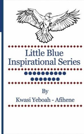 Little Blue Inspirational Series: Volume 17 by Kwasi Yeboah-Afihene 9781499600766