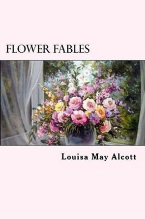 Flower Fables by Louisa May Alcott 9781539653455