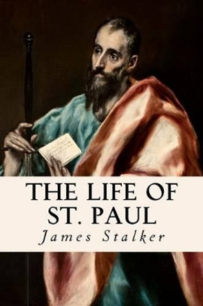 The Life of St. Paul by REV James Stalker 9781533618894