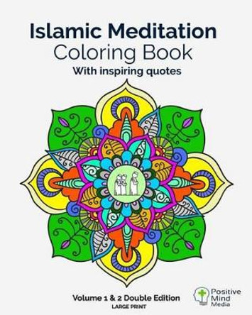 Islamic Meditation Coloring Book, Volume 1 and 2: Double Edition, 60 Large Sized coloring pages by Positive Mind Media 9781533681867