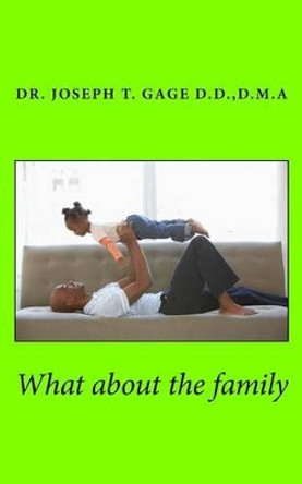 What about the Family by D Dr Joseph T Gage D D 9781530568710
