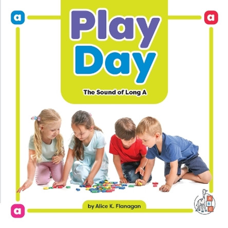 Play Day: The Sound of Long a by Alice K Flanagan 9781503880139