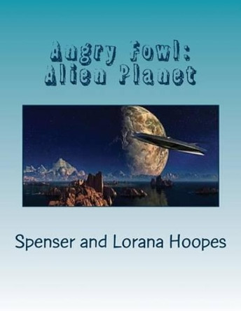 Angry Fowl: Alien Planet by Spenser Hoopes 9781534663473