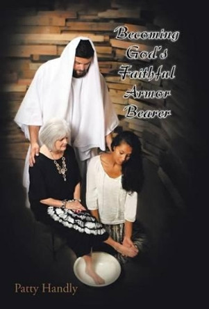 Becoming God's Faithful Armor Bearer by Patty Handly 9781504350822