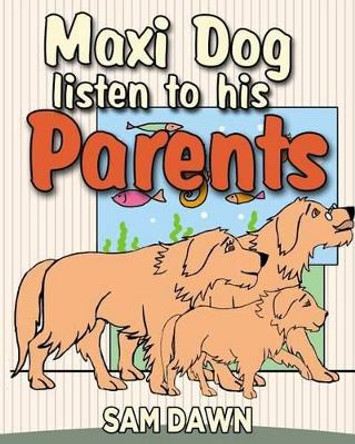 Maxi dog listens to his parents by Sam Dawn 9781530589098