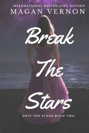 Break the Stars: Defy the Stars Book Two by Magan Vernon 9781534754348