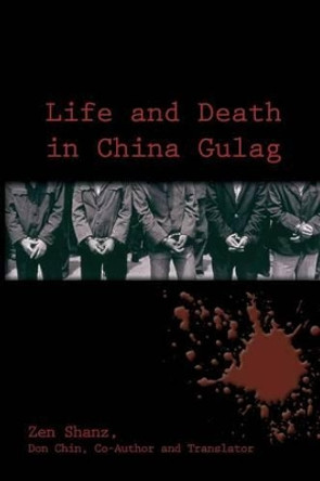 Life and Death in China Gulag by Zen Shanz 9781480961333