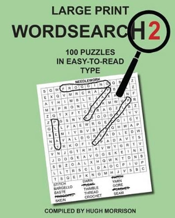 Large Print Wordsearch 2: 100 Puzzles in Easy-To-Read Type by Hugh Morrison 9781534768628