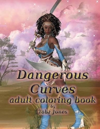 Dangerous Curves Adult Coloring Book by Tabz Jones 9781534715103