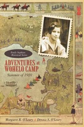 Adventures at Wohelo Camp: Summer of 1928 by Margaret R O'Leary 9781462025039