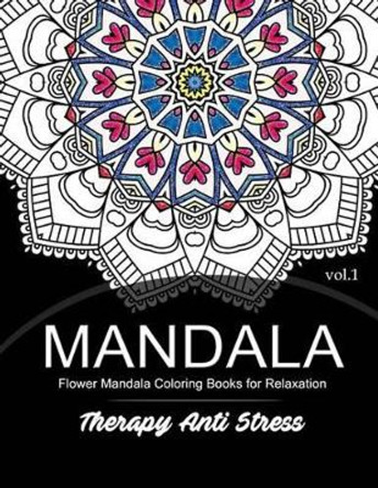 Mandala Therapy Anti Stress Vol.1: Flower Mandala Coloring Book for Relaxation by Mandala Godfather 9781539722908