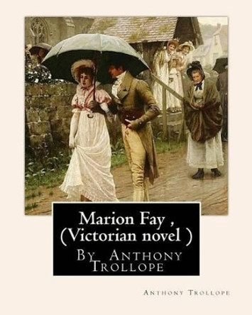 Marion Fay, By Anthony Trollope (Victorian novel ) by Anthony Trollope 9781534838345