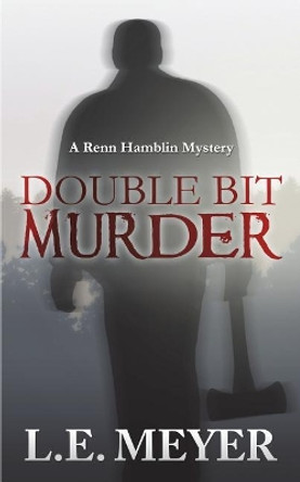 Double Bit Murder: A Renn Hamblin Mystery by Ed Meyer 9781530829781
