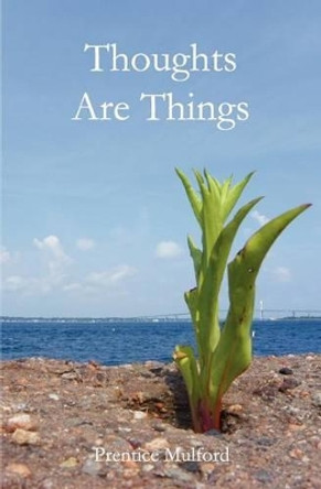 Thoughts Are Things by Prentice Mulford 9781477697955