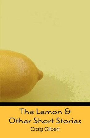 The Lemon & Other Short Stories by Craig Gilbert 9781439254547