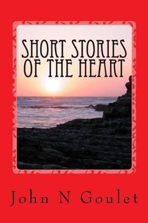 Short Stories of the Heart by Dolores Goulet 9781514602287