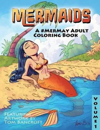 Mermaids to Color: A #Mermay Adult Coloring book by Tom Bancroft 9781534965256